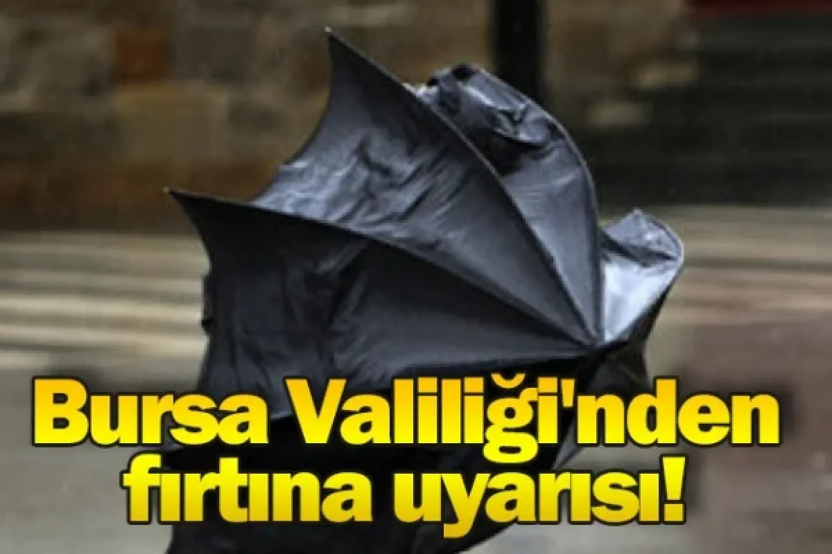 Bursa Valiliği'nden fırtına uyarısı!