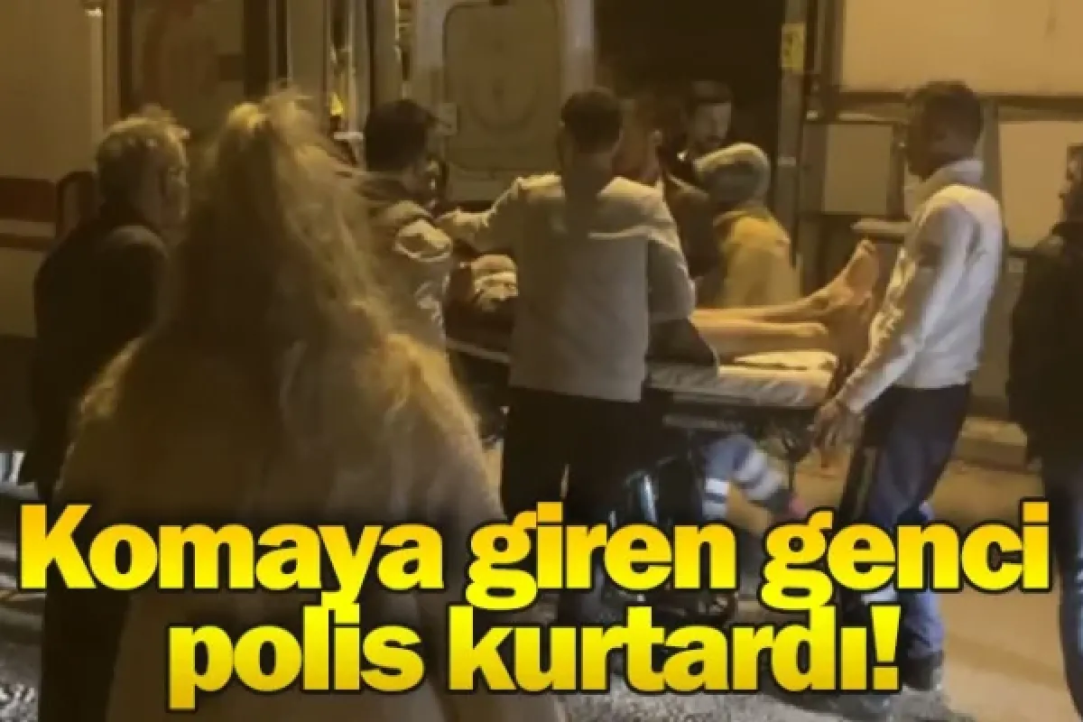 Komaya giren genci polis kurtardı!