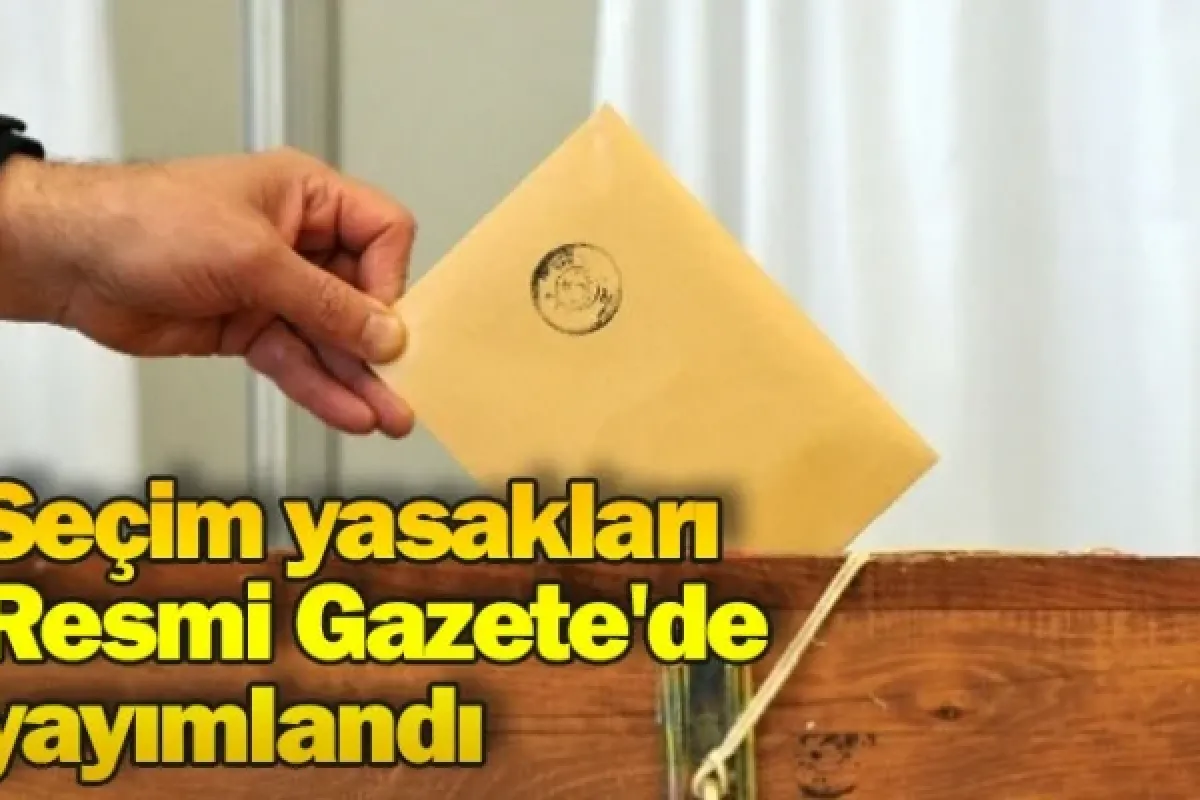 Seçim yasakları Resmi Gazete'de yayımlandı