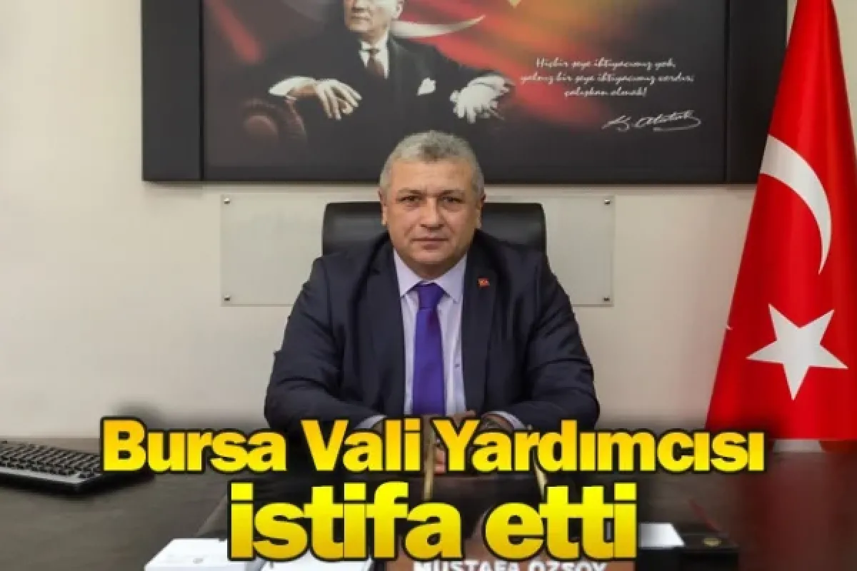 Bursa Vali Yardımcısı istifa etti