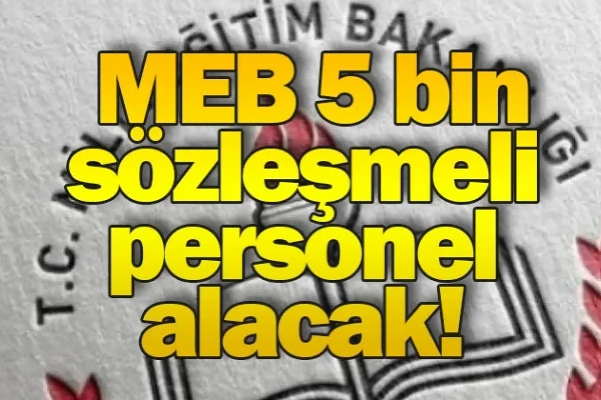 MEB 5 bin sözleşmeli personel alımı yapacak!