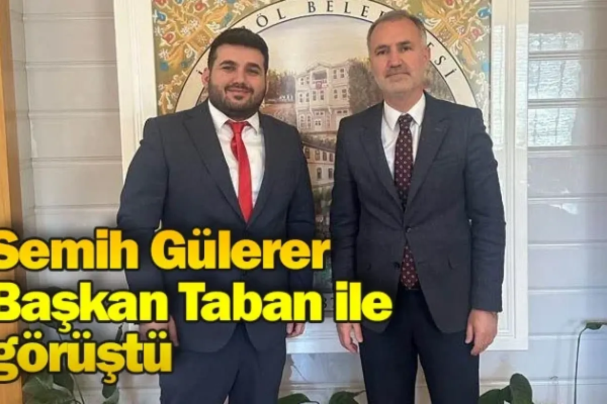 Semih Gülerer Başkan Taban ile görüştü
