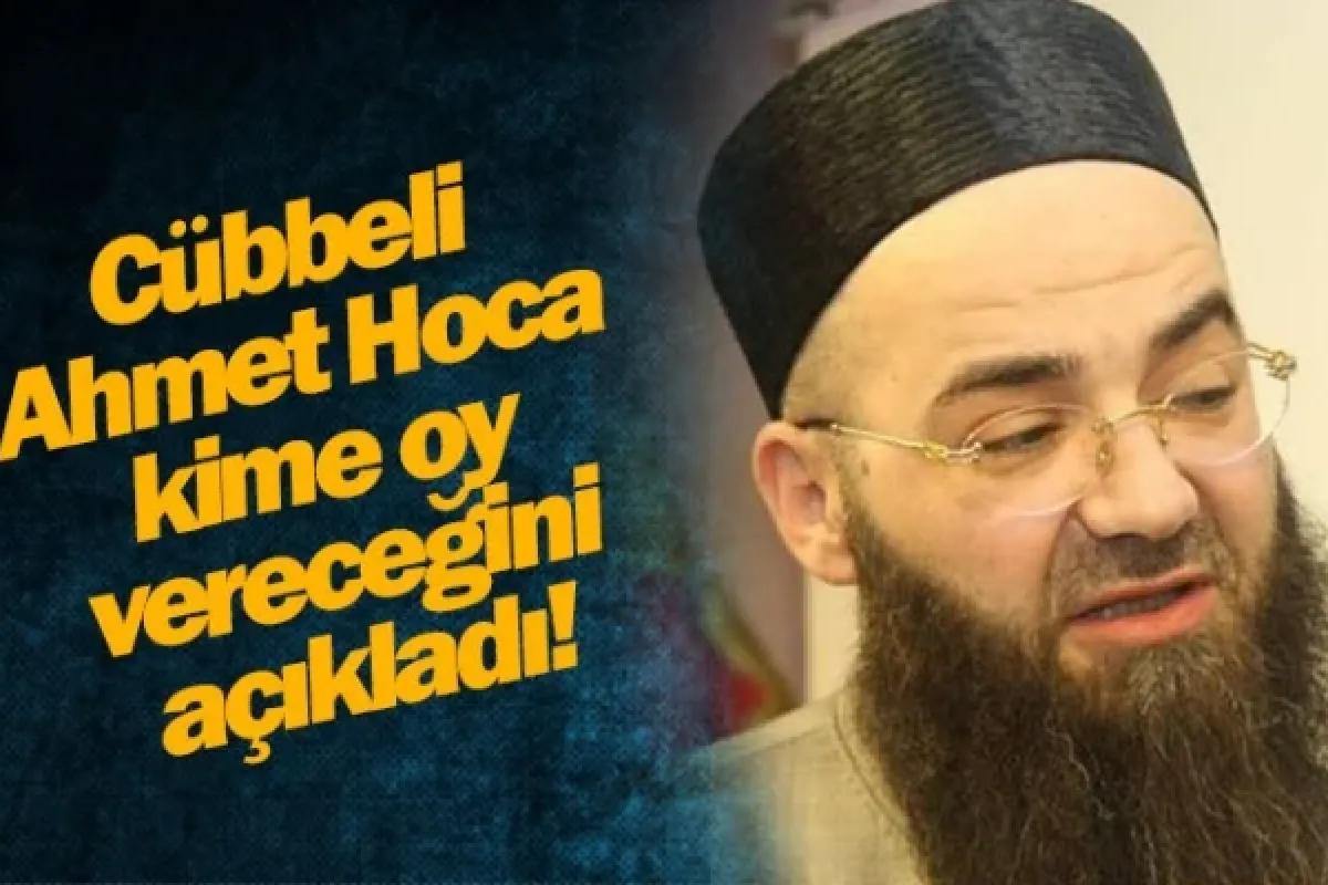 Cübbeli Ahmet Hoca kime oy vereceğini açıkladı!