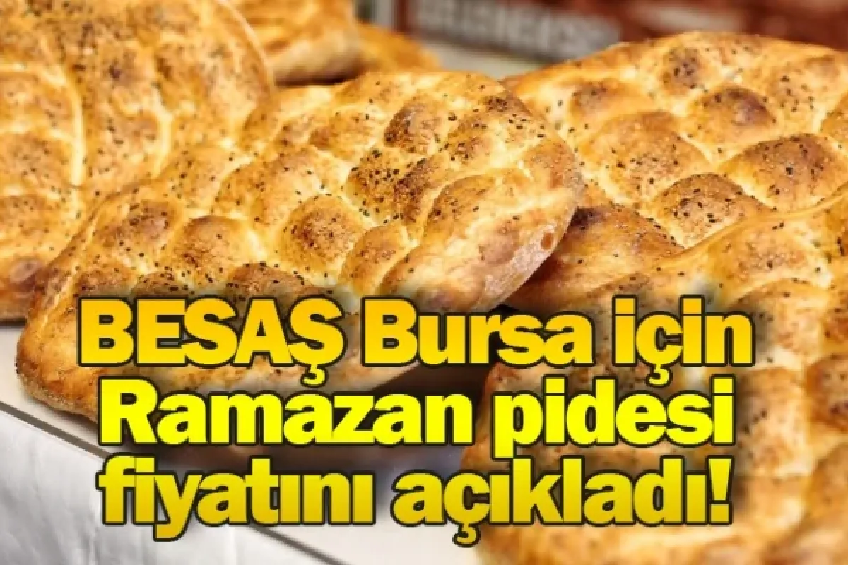 BESAŞ Bursa için Ramazan pidesi fiyatını açıkladı!