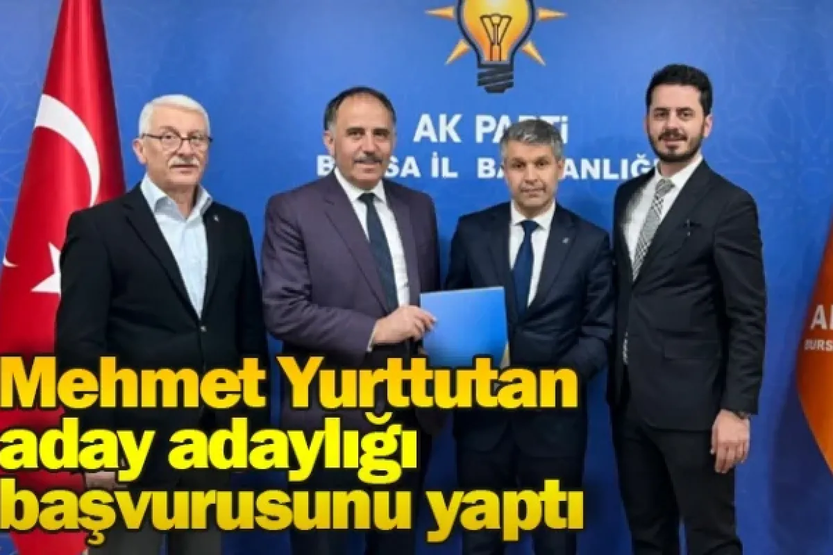 Mehmet Yurttutan aday adaylığı başvurusunu yaptı
