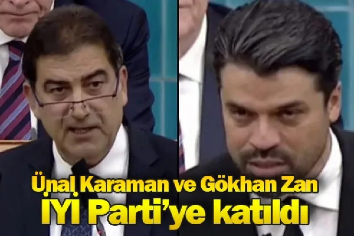 Ünal Karaman ve Gökhan Zan İYİ Parti'ye katıldı!