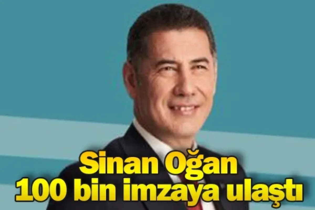 Sinan Oğan 100 bin imzaya ulaştı