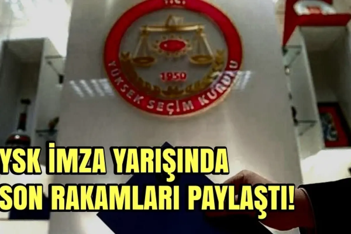 YSK imza yarışında son rakamları paylaştı!