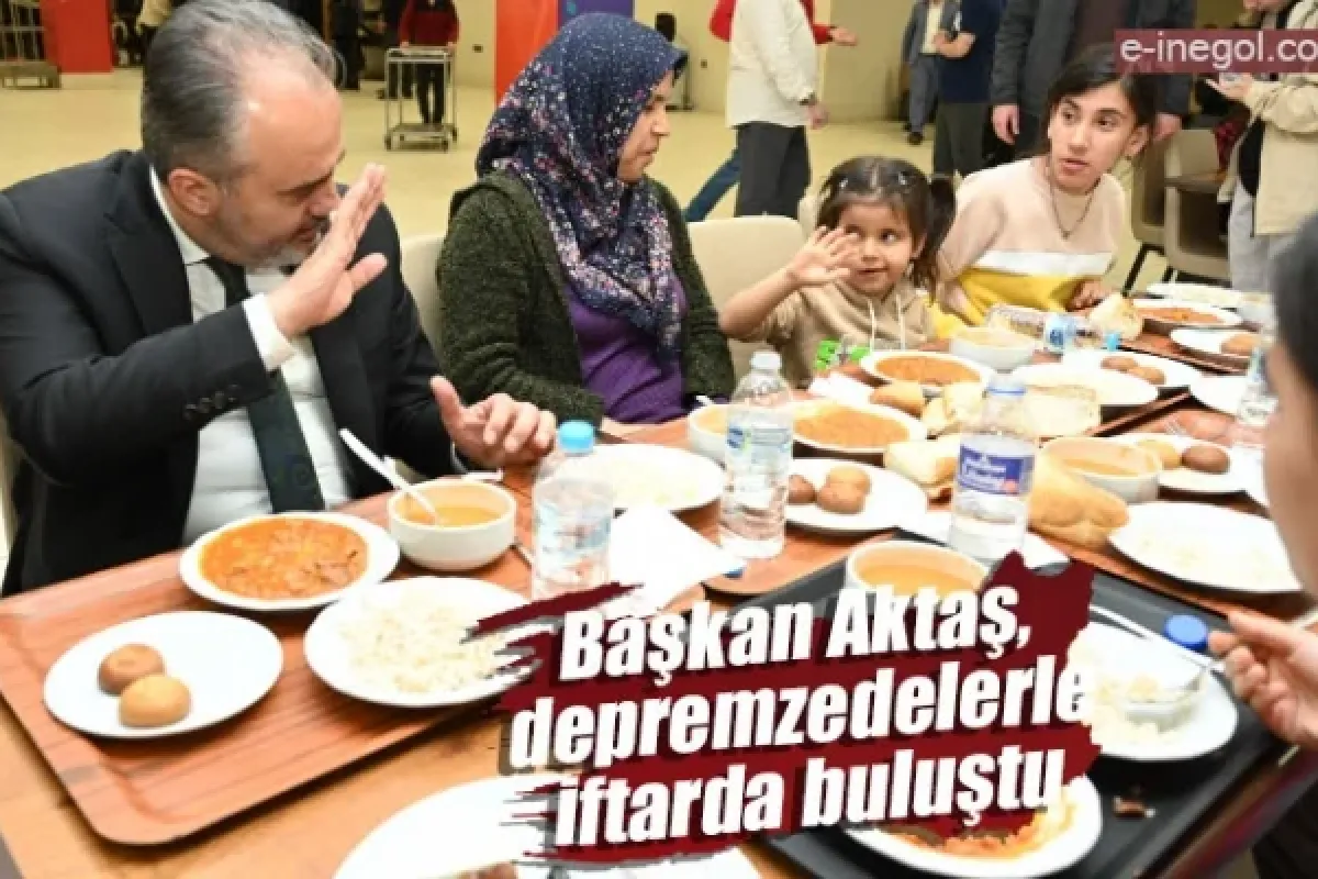 Başkan Aktaş, depremzedelerle iftarda buluştu