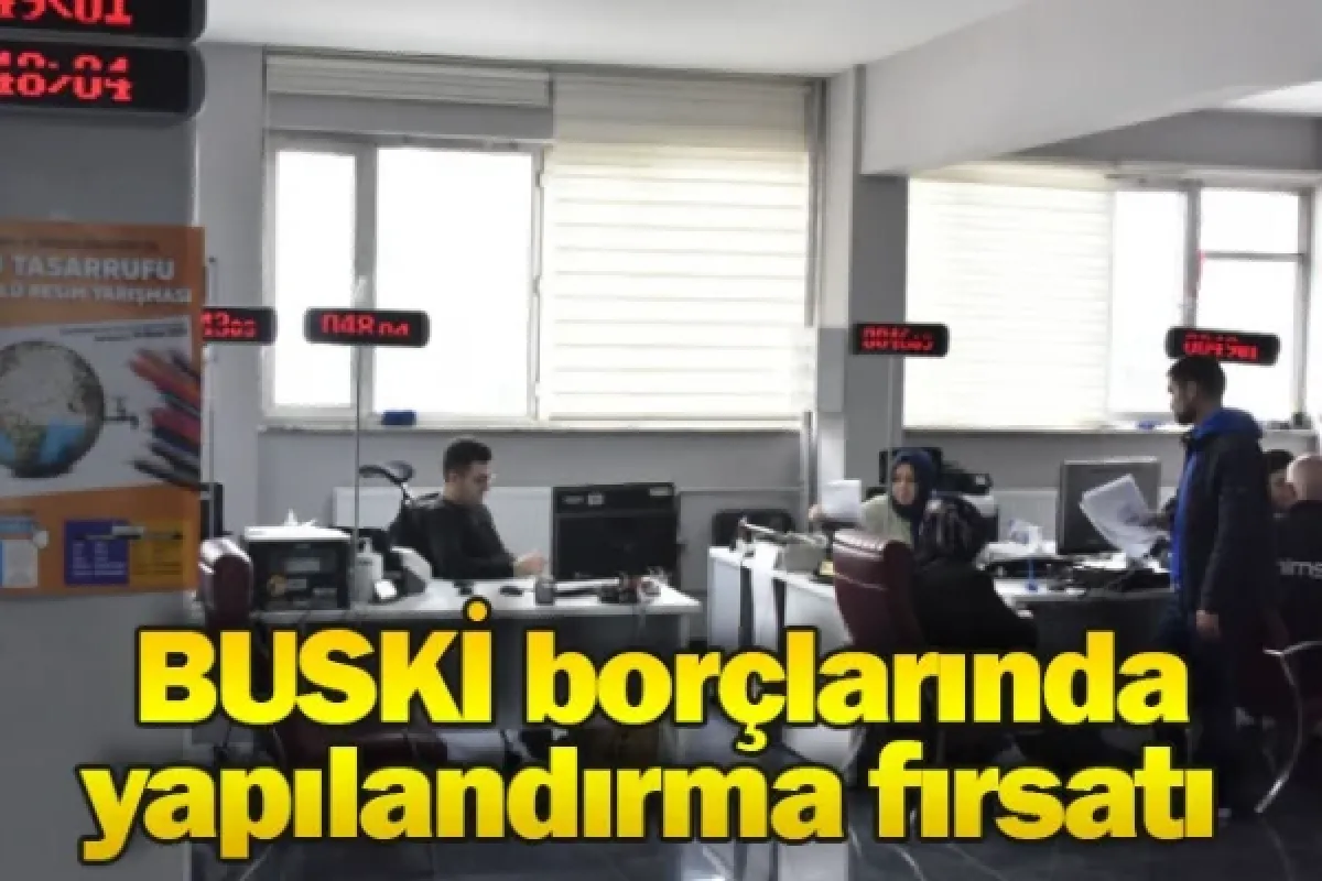 BUSKİ borçlarında yapılandırma fırsatı