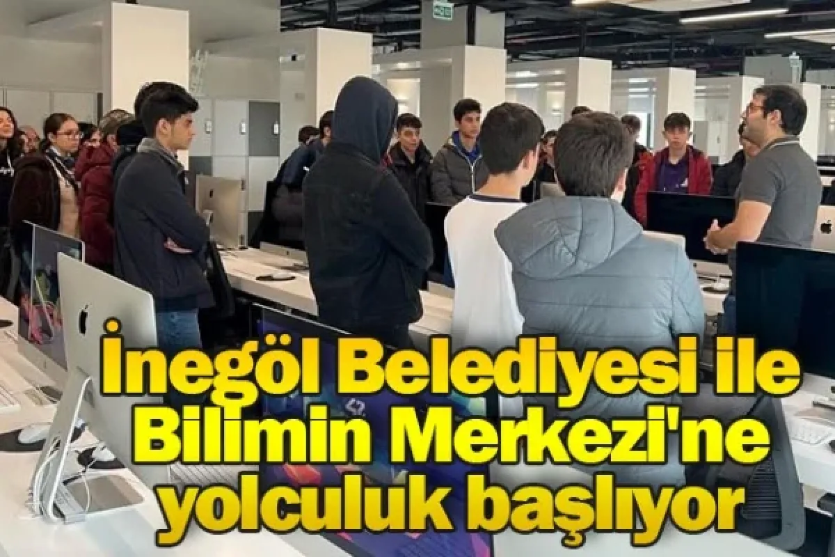 İnegöl Belediyesi ile Bilimin Merkezi'ne yolculuk başlıyor