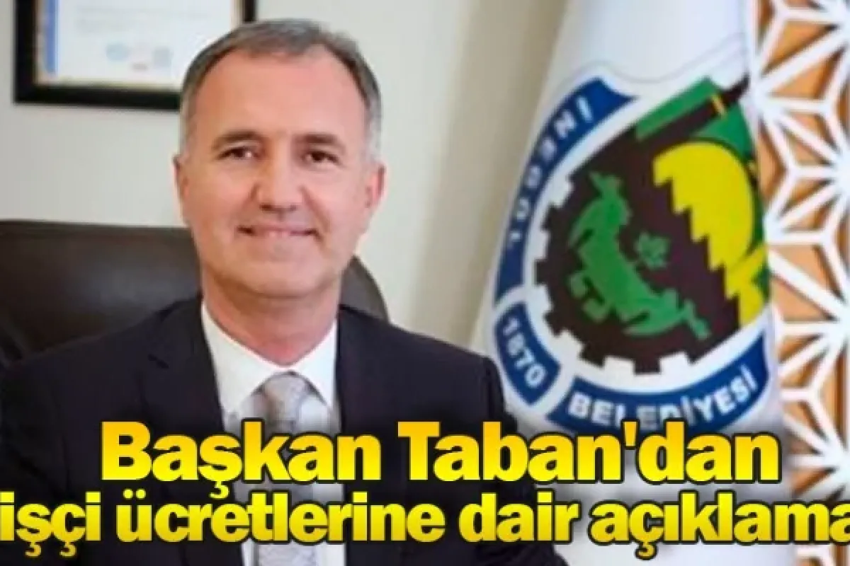 Başkan Taban'dan işçi ücretlerine dair açıklama