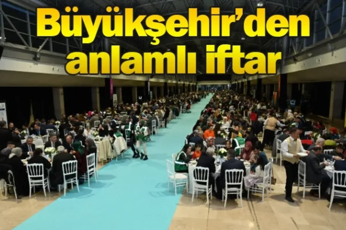 Büyükşehir’den anlamlı iftar