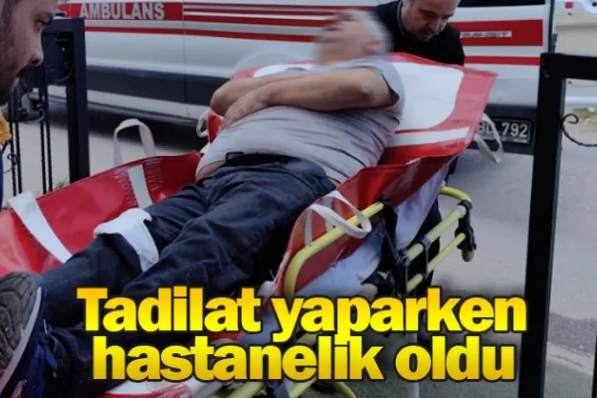 Tadilat yaparken hastanelik oldu