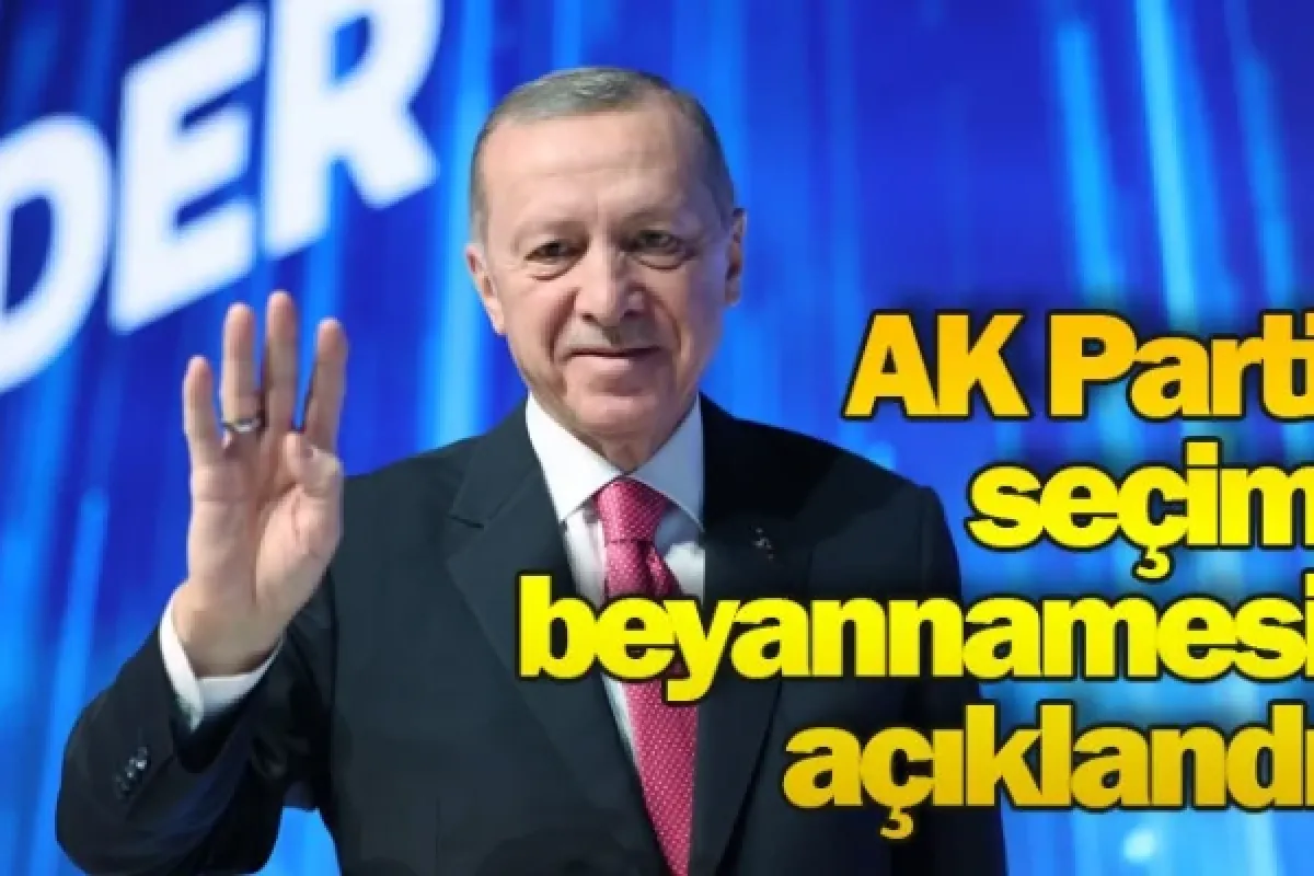 AK Parti seçim beyannamesi açıklandı