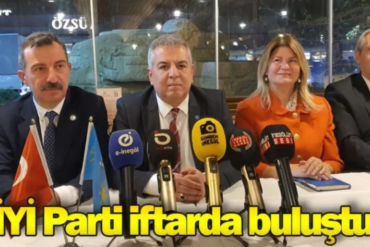 İYİ Parti iftarda buluştu