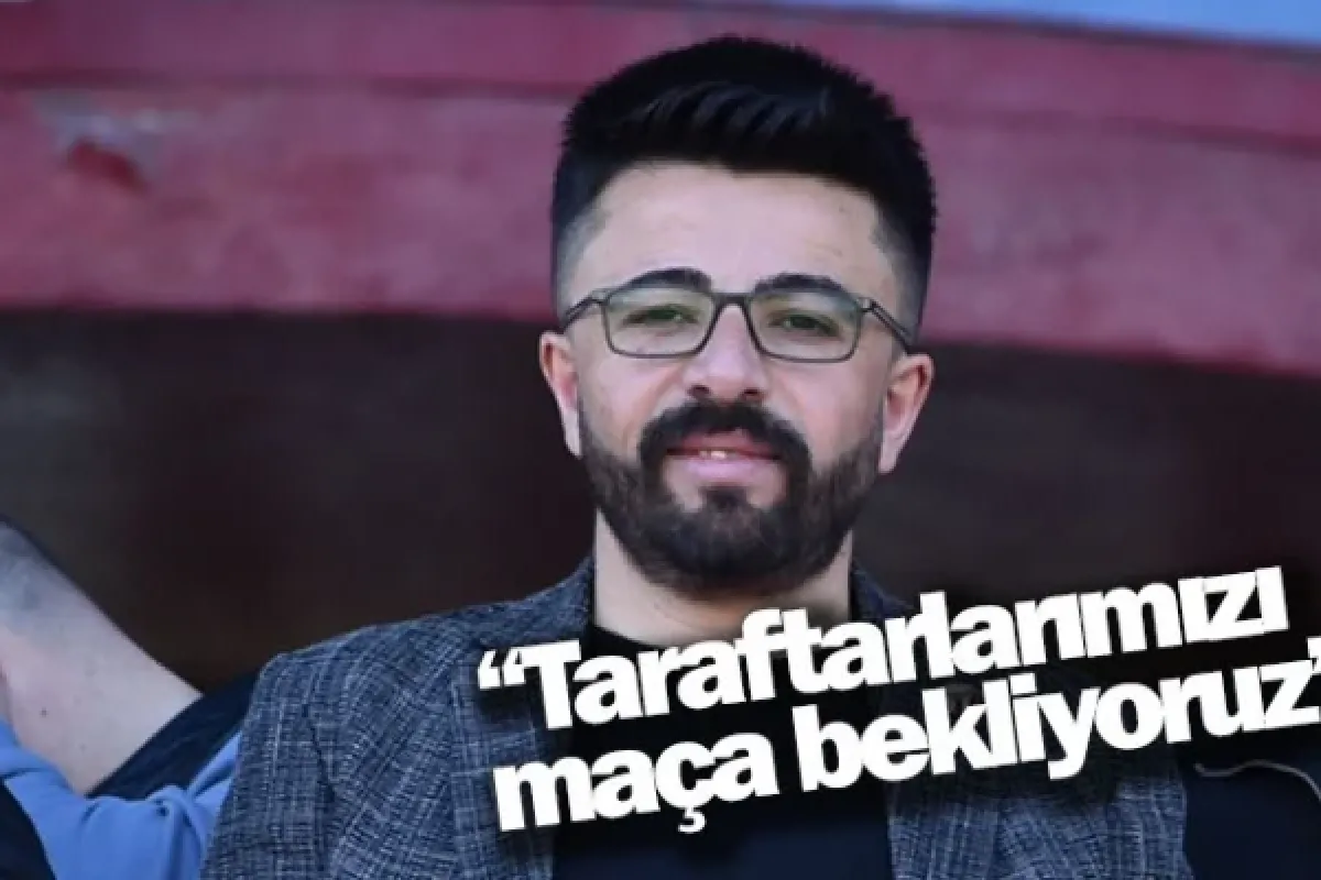 “Taraftarlarımızı maça bekliyoruz”