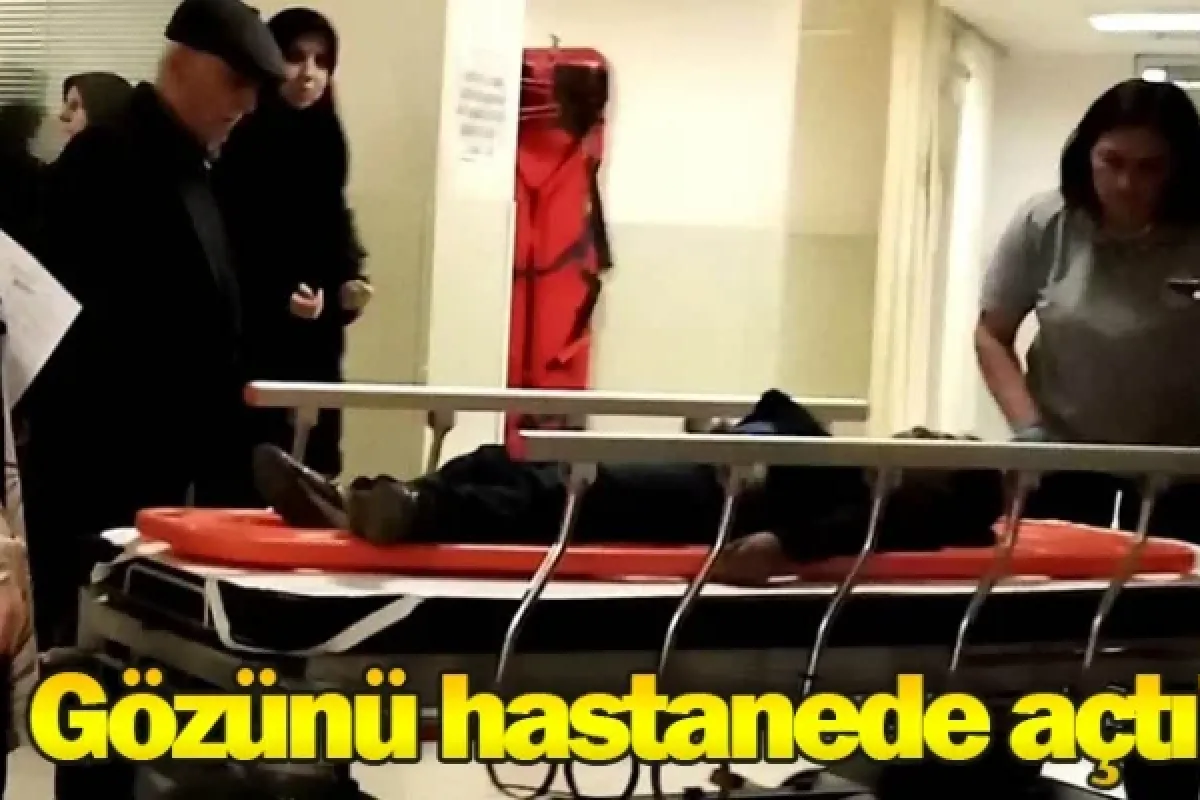 Gözünü hastanede açtı!
