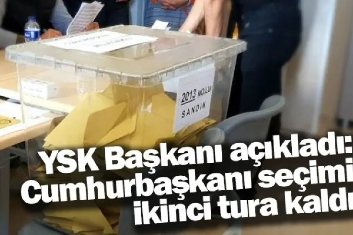 YSK geçici sonuçları açıkladı: Cumhurbaşkanı seçimi ikinci tura kaldı