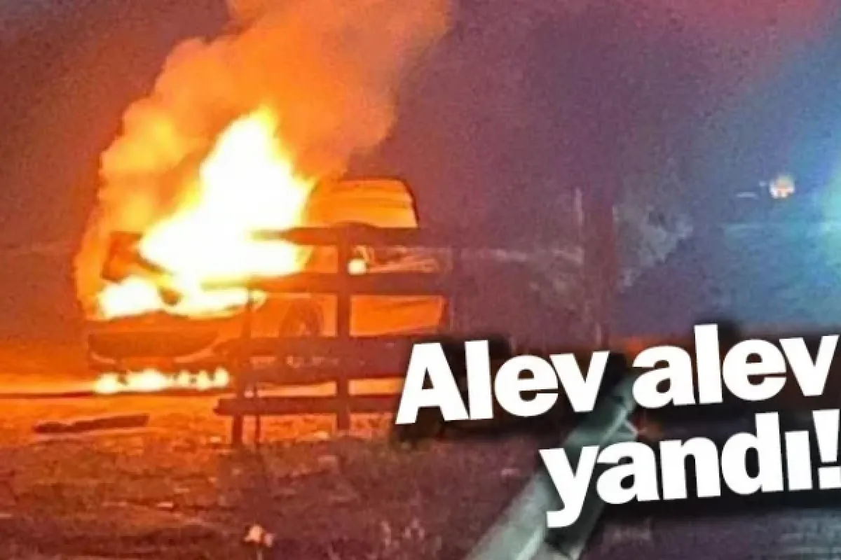 Alev alev yandı!