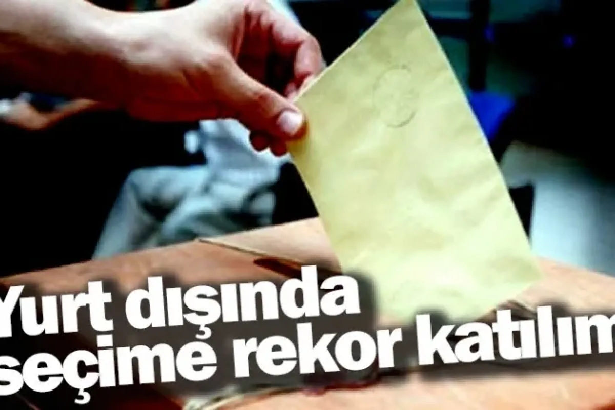 Yurt dışında seçime rekor katılım