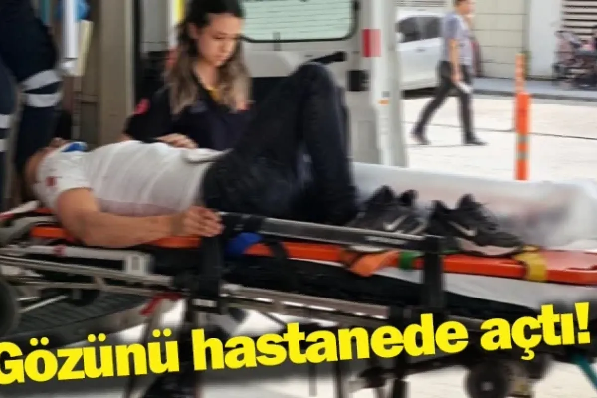 Gözünü hastanede açtı!