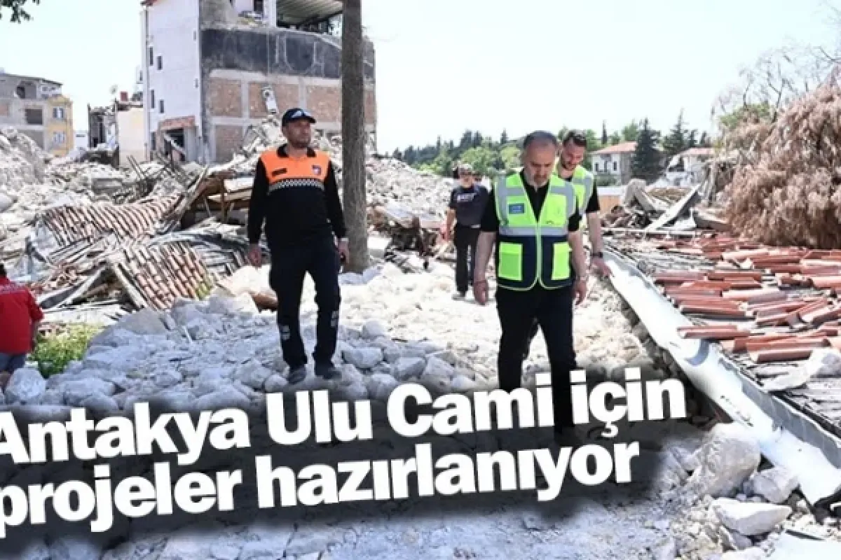 Antakya Ulu Cami için projeler hazırlanıyor