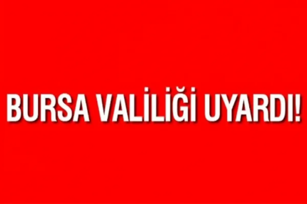 Bursa Valiliği uyardı!