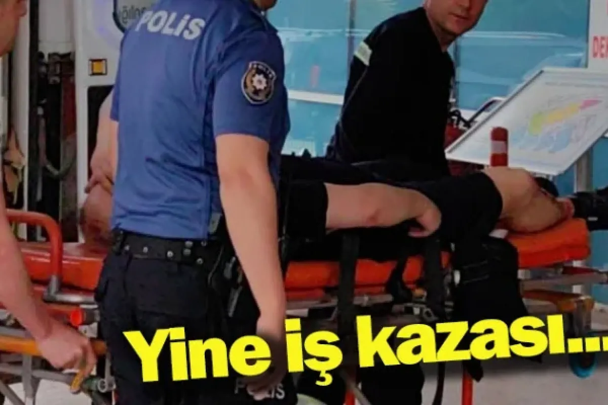 Yine iş kazası...