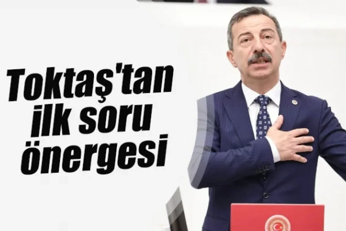 Toktaş'tan ilk soru önergesi