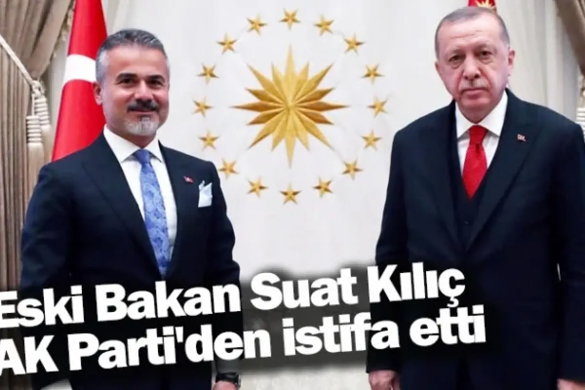 Eski Gençlik ve Spor Bakanı Suat Kılıç, AK Parti'den istifa etti