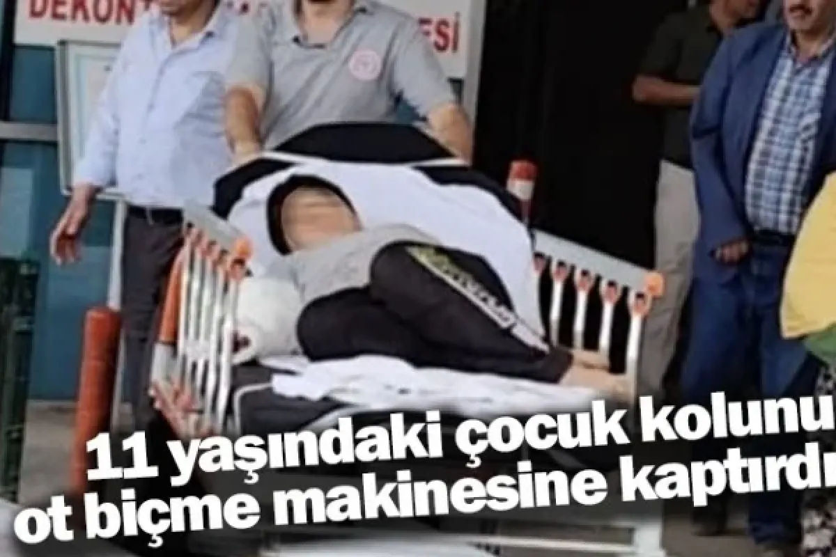 11 yaşındaki çocuk kolunu ot biçme makinesine kaptırdı