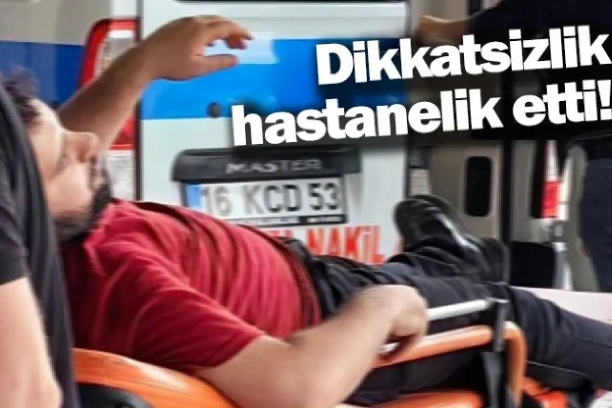 Dikkatsizlik hastanelik etti!
