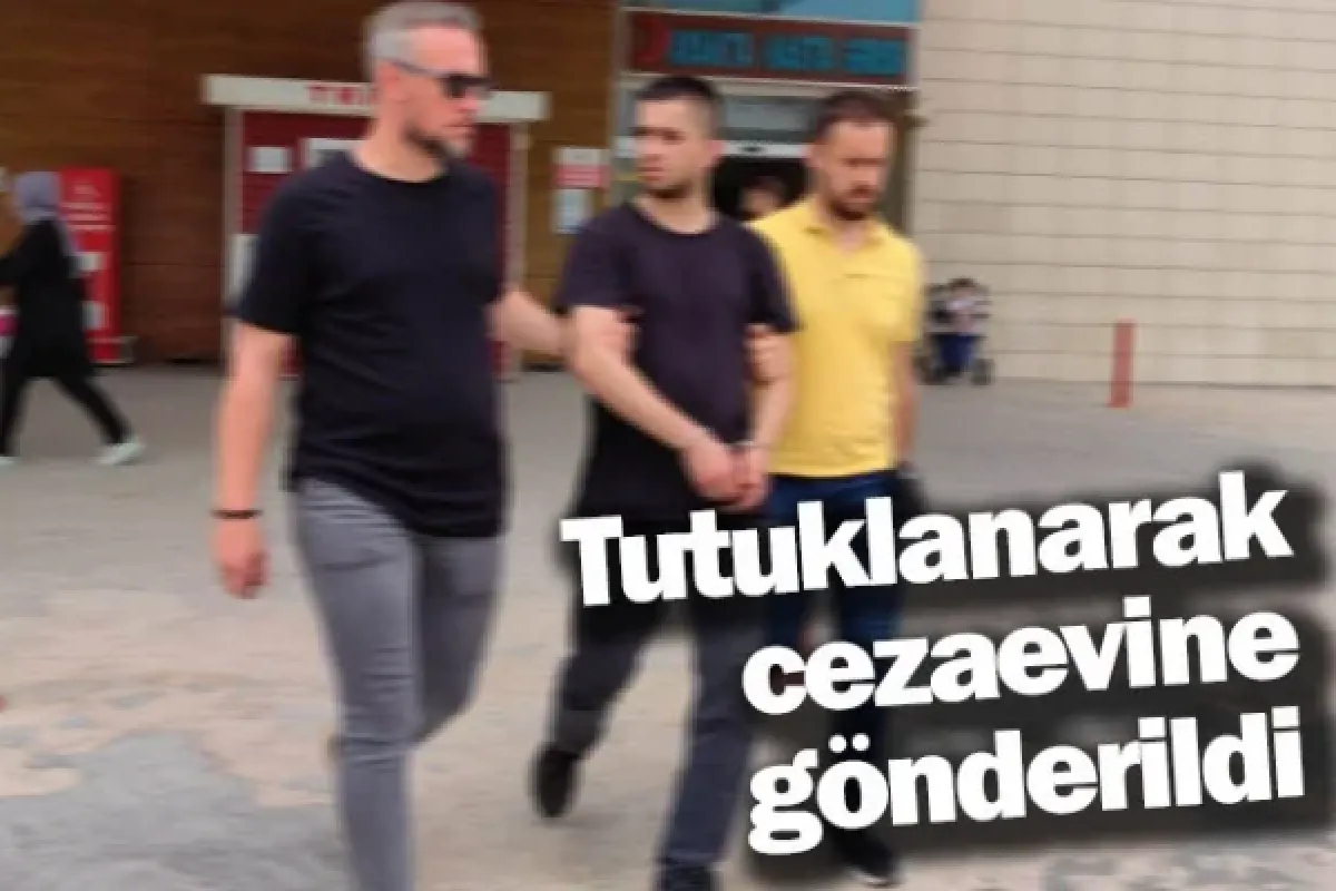 Tutuklanarak cezaevine gönderildi