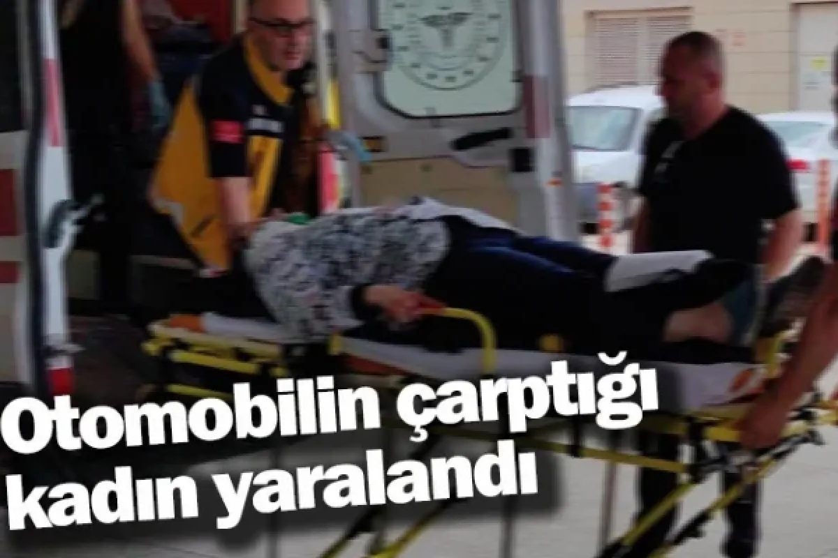 Otomobilin çarptığı kadın yaralandı