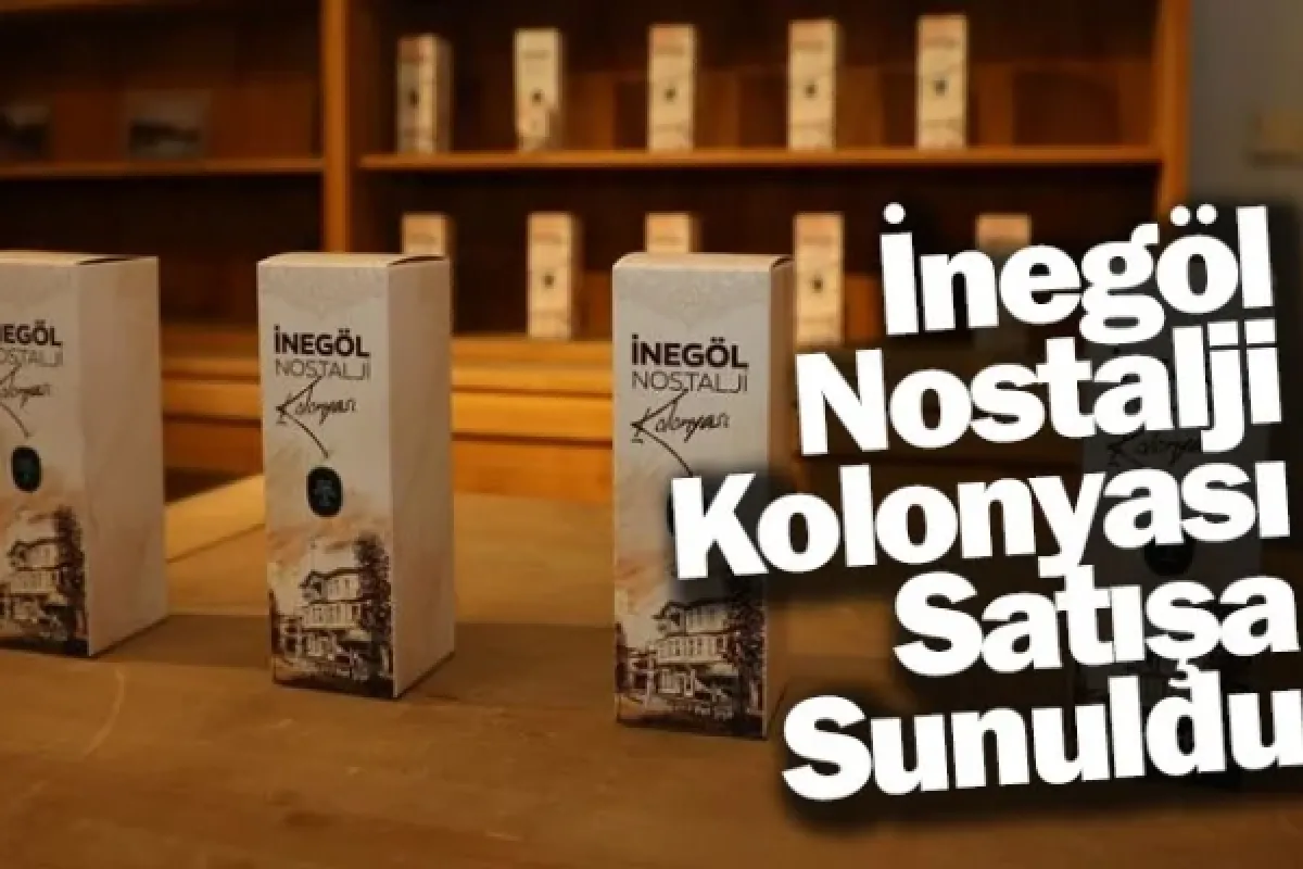 İnegöl Nostalji Kolonyası Satışa Sunuldu