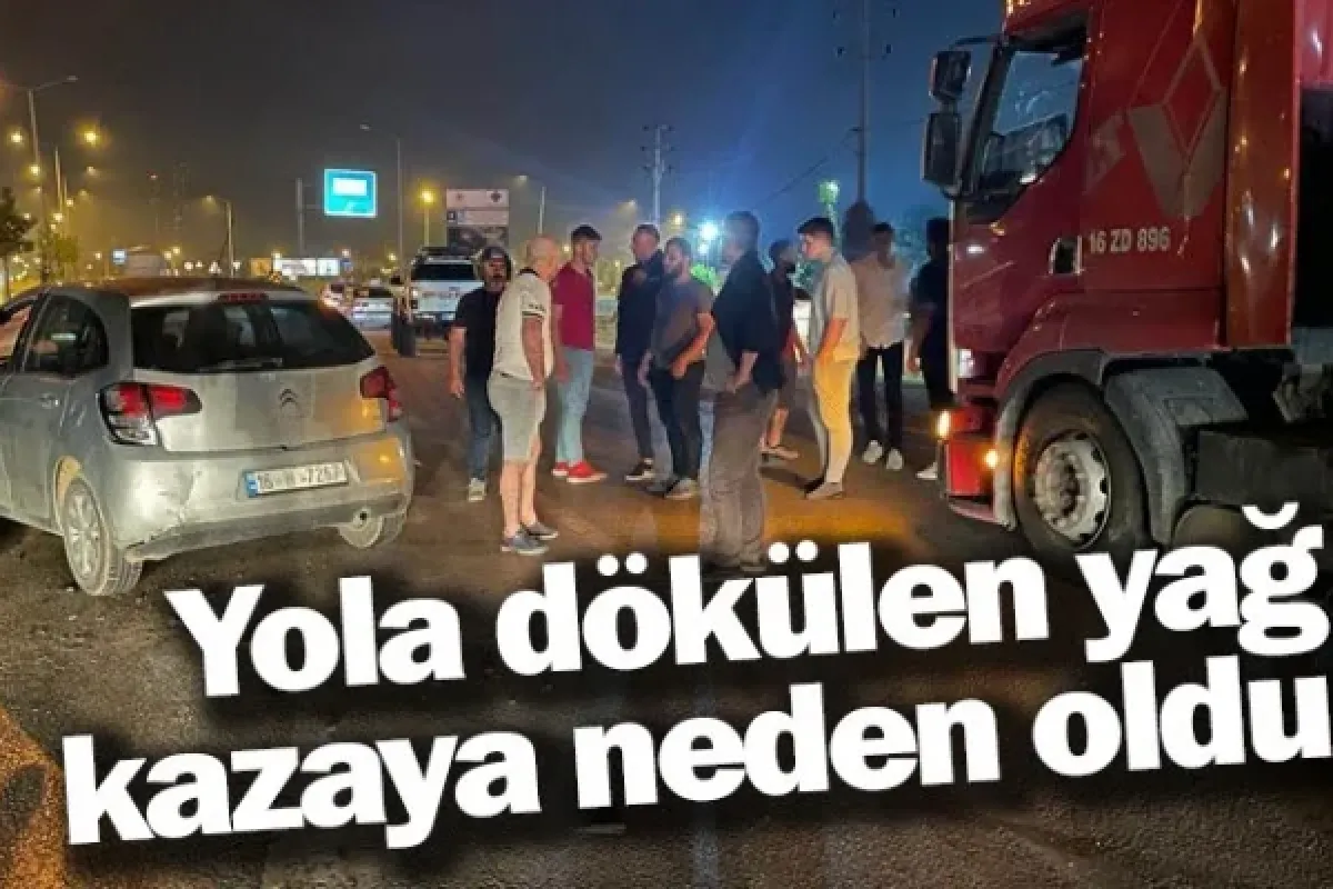 Yola dökülen yağ kazaya neden oldu