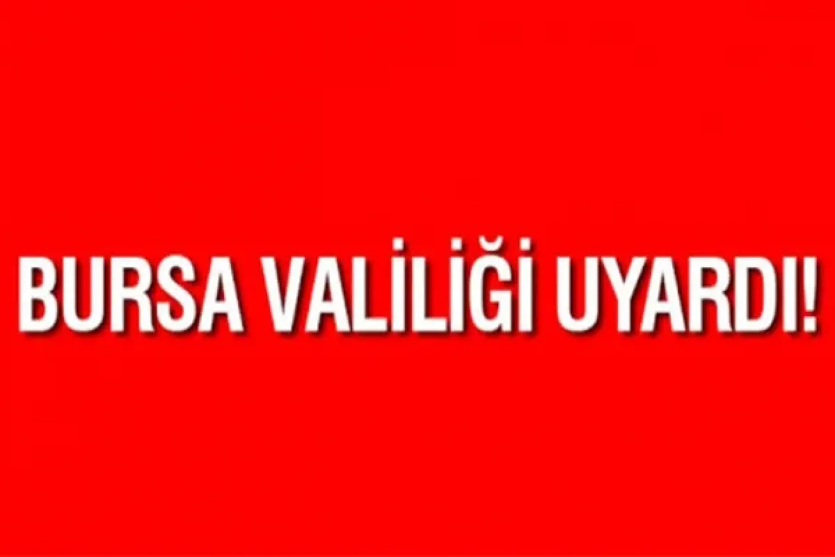 Bursa Valiliği Uyardı