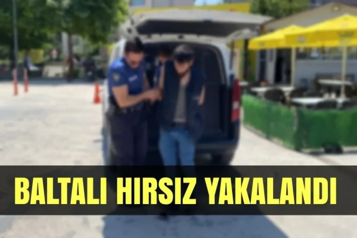 Baltalı hırsız yakalandı