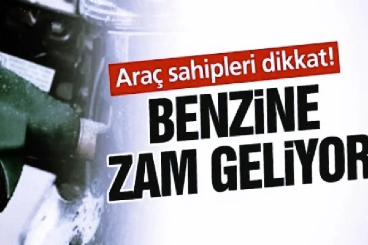 Benzine zam geliyor