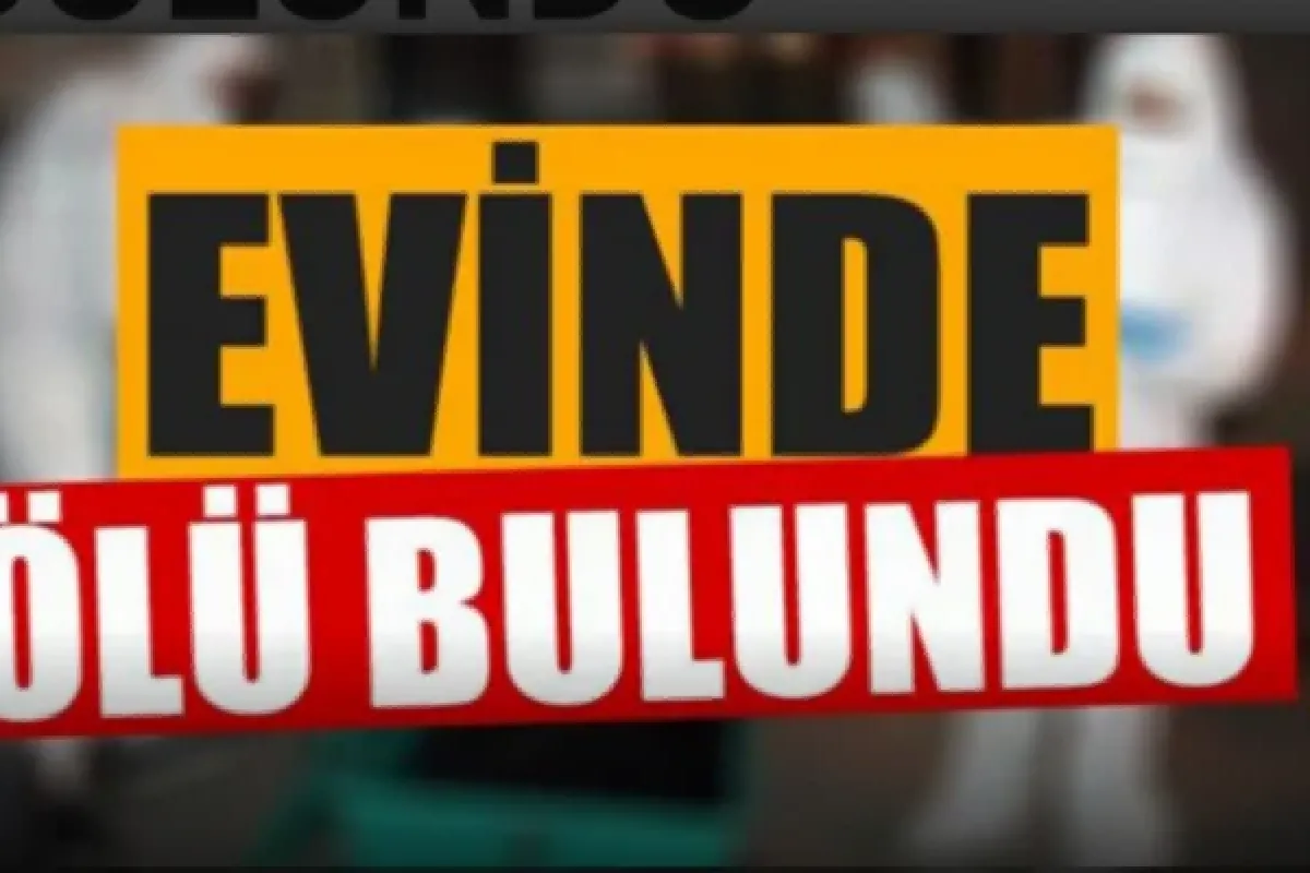 Evinde ölü bulundu !