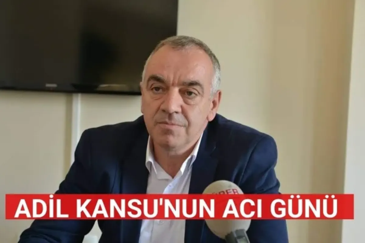 Adil Kansu'nun Acı Günü