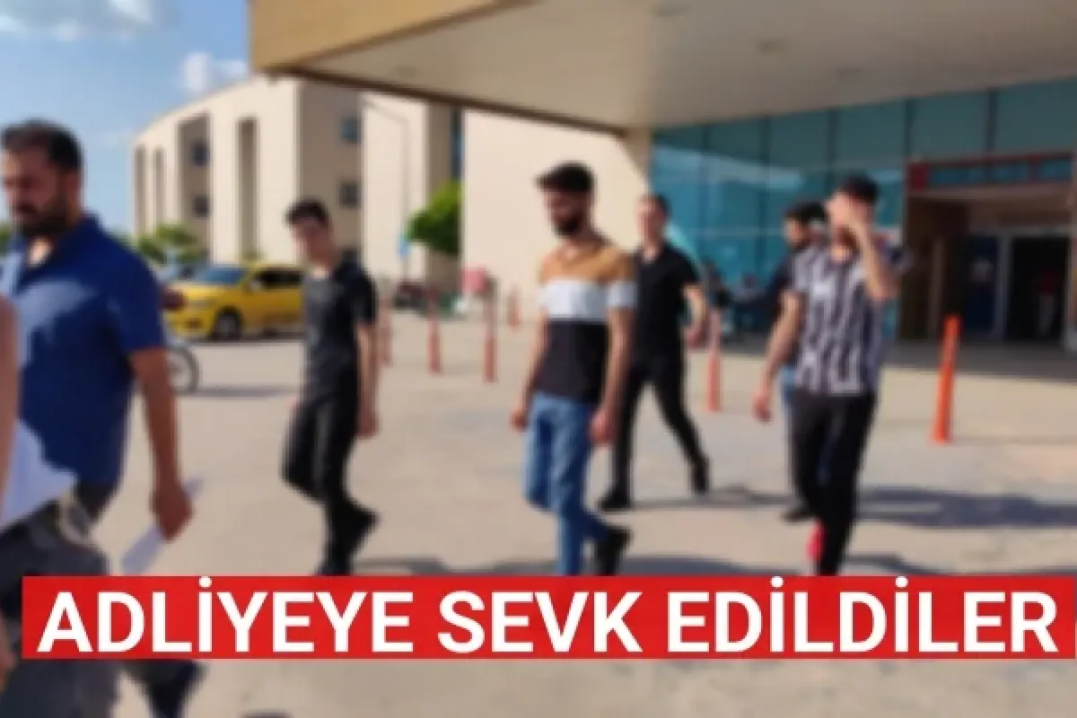 Adliyeye sevk edildiler