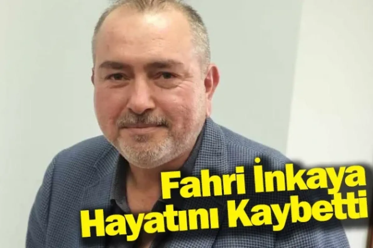 Fahri İnkaya Hayatını Kaybetti
