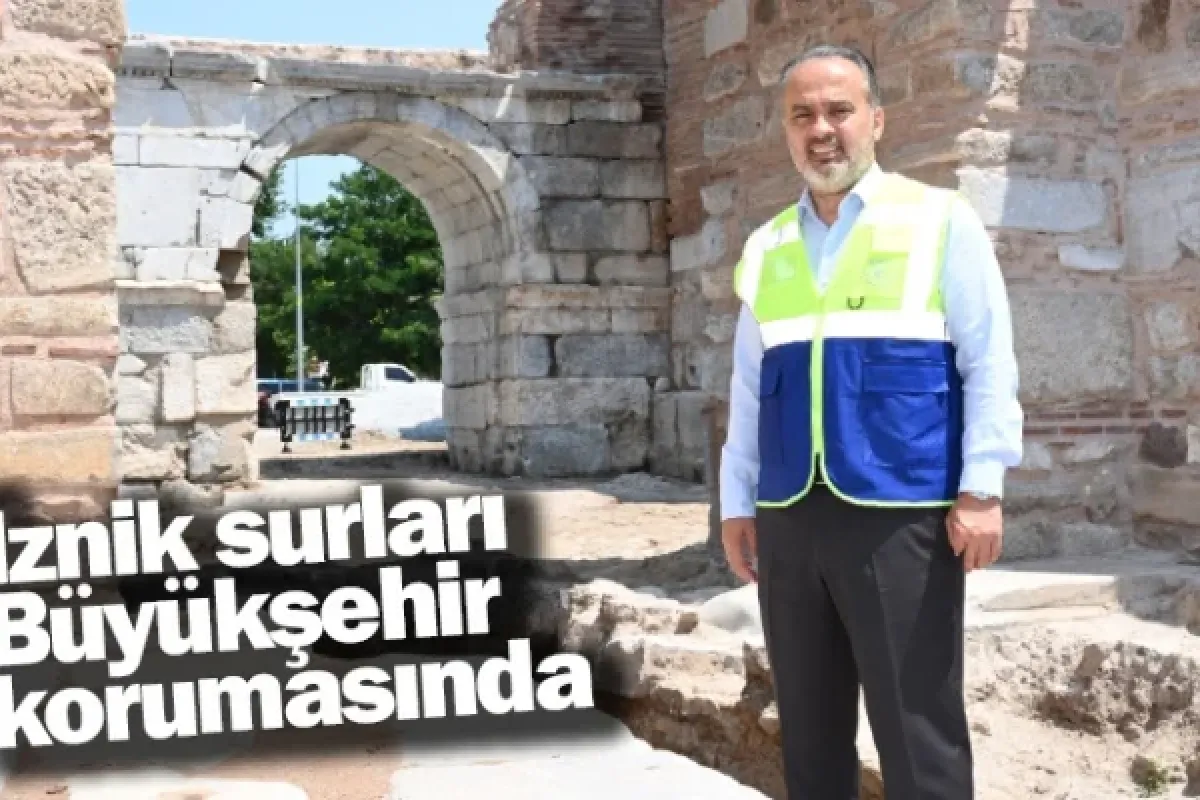 İznik surları Büyükşehir korumasında