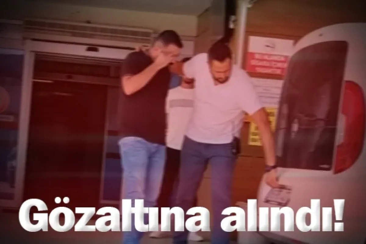 Gözaltına alındı!