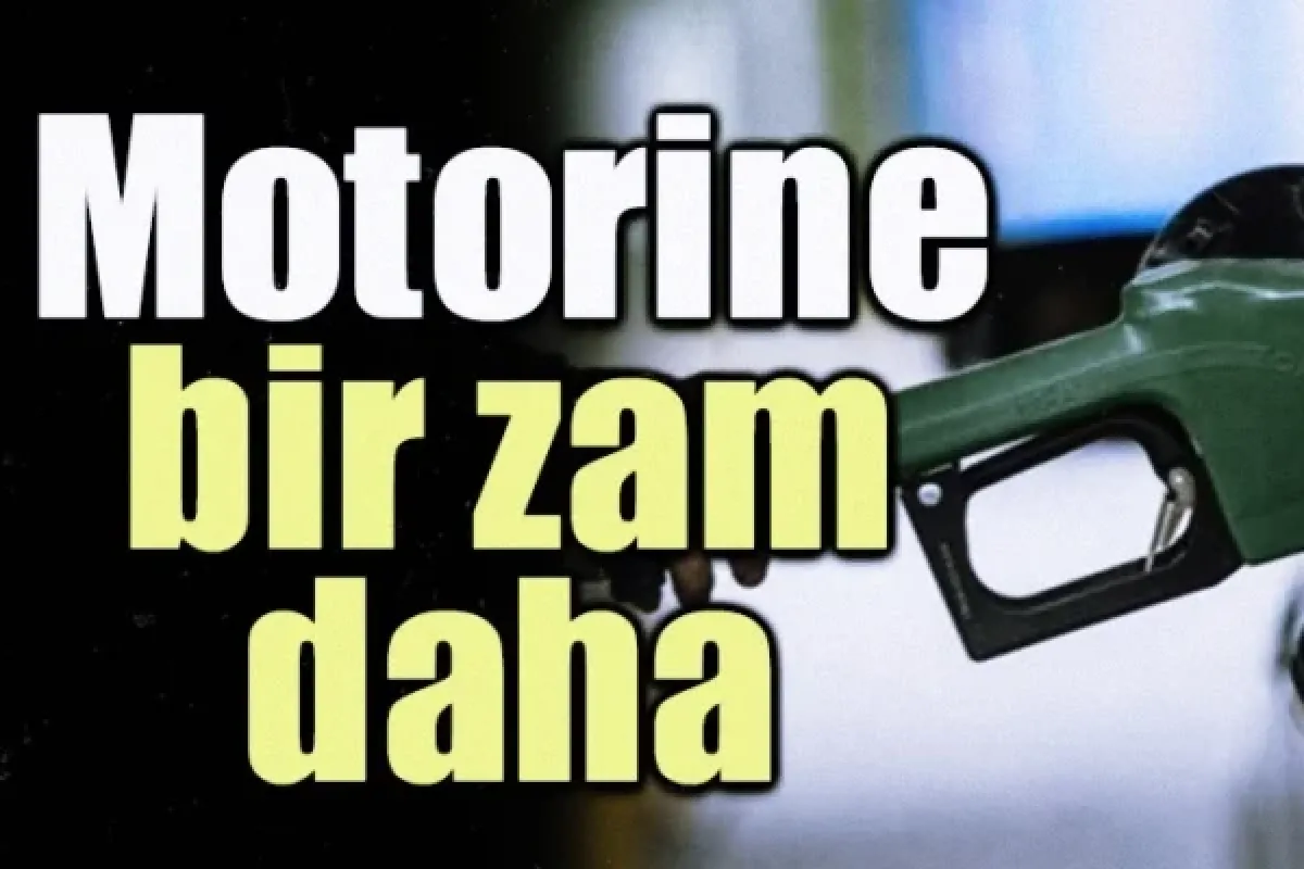 Motorine bir zam daha