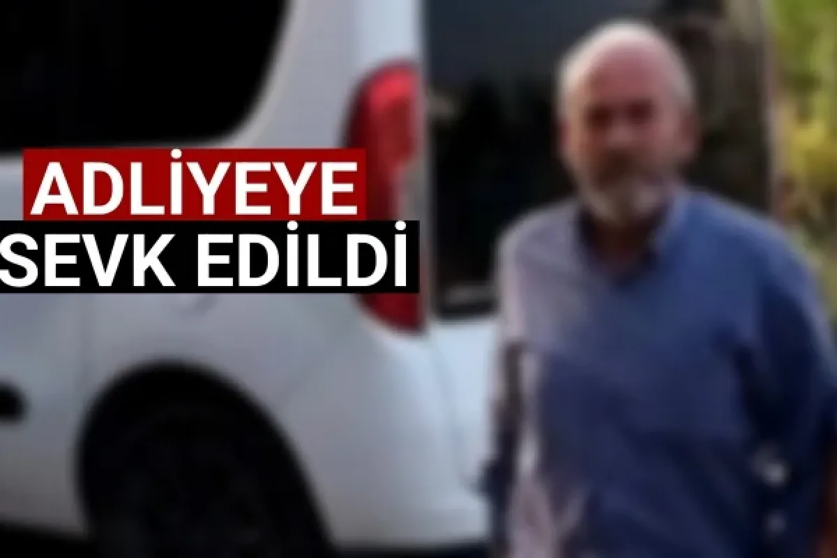 Adliyeye sevk edildi
