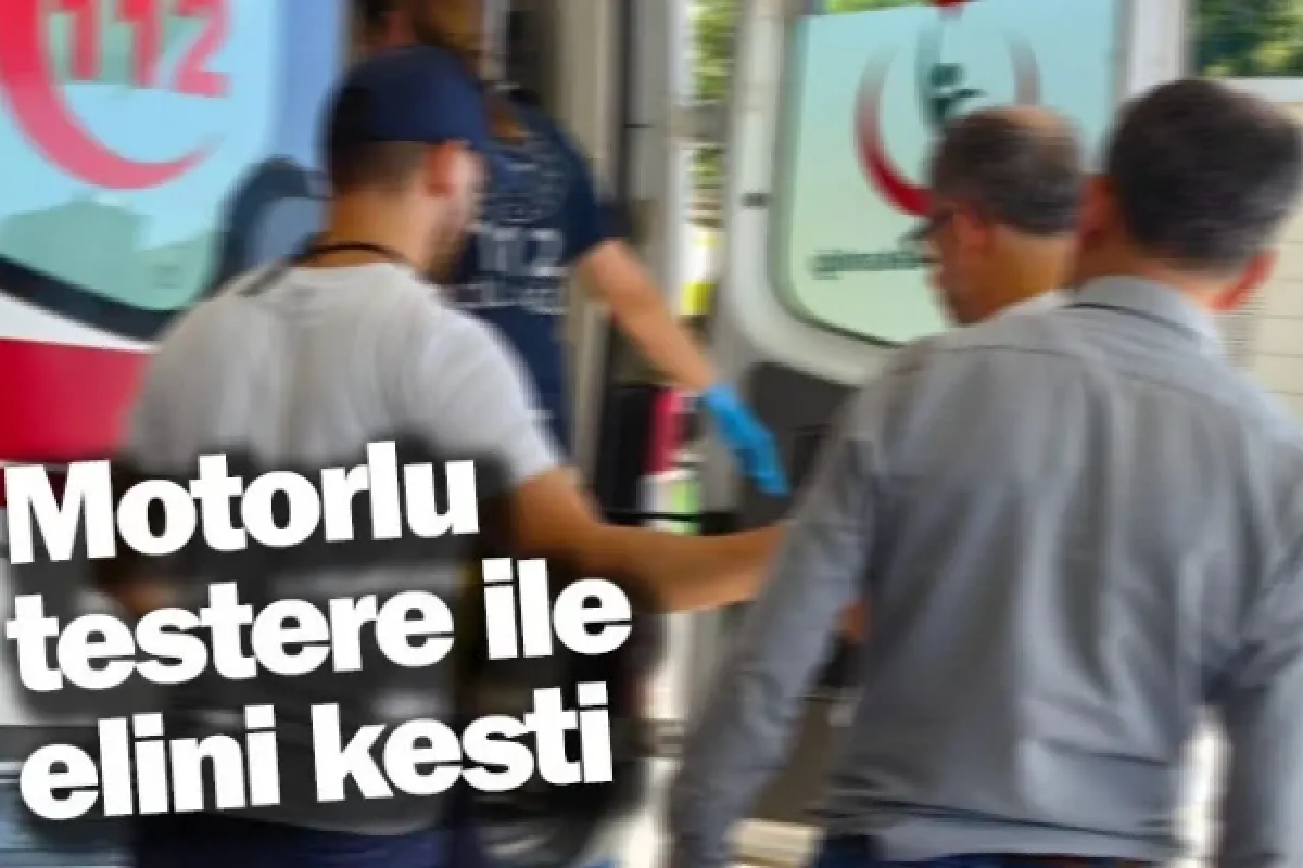 Motorlu testere ile elini kesti
