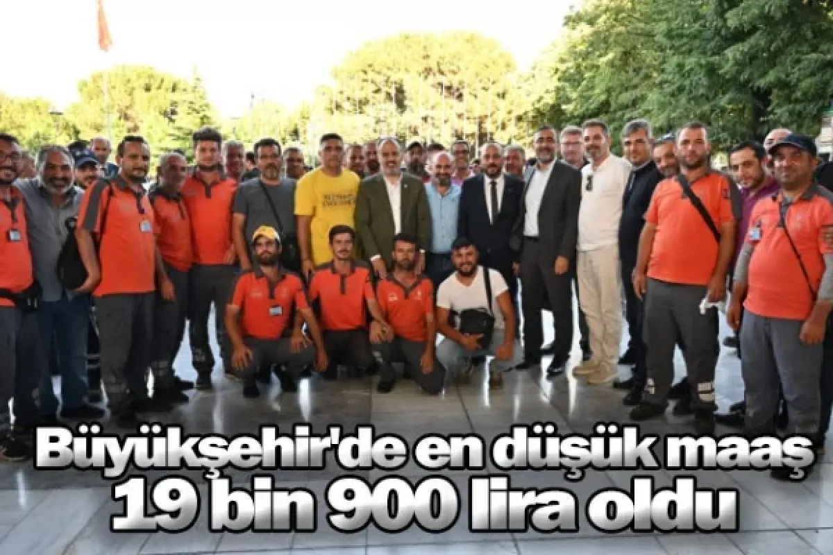 Büyükşehir'de en düşük maaş 19 bin 900 lira oldu